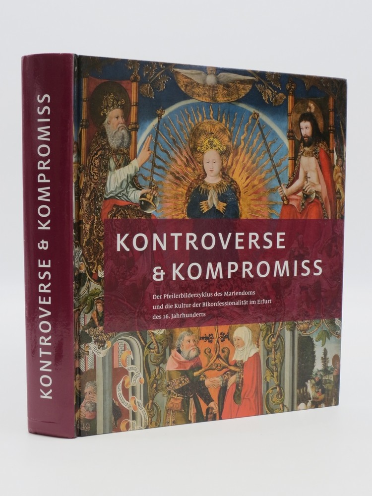 Image for KONTROVERSE & KOMPROMISS; Der Pfeilerbilderzyklus Des Mariendoms Und Die Kultur Der Bikonfessionalitat Im Erfurt Des 16. Jahrhunderts KONTROVERSE & KOMPROMISS; Der Pfeilerbilderzyklus Des Mariendoms Und Die Kultur Der Bikonfessionalitat Im Erfurt Des 16. Jahrhunderts