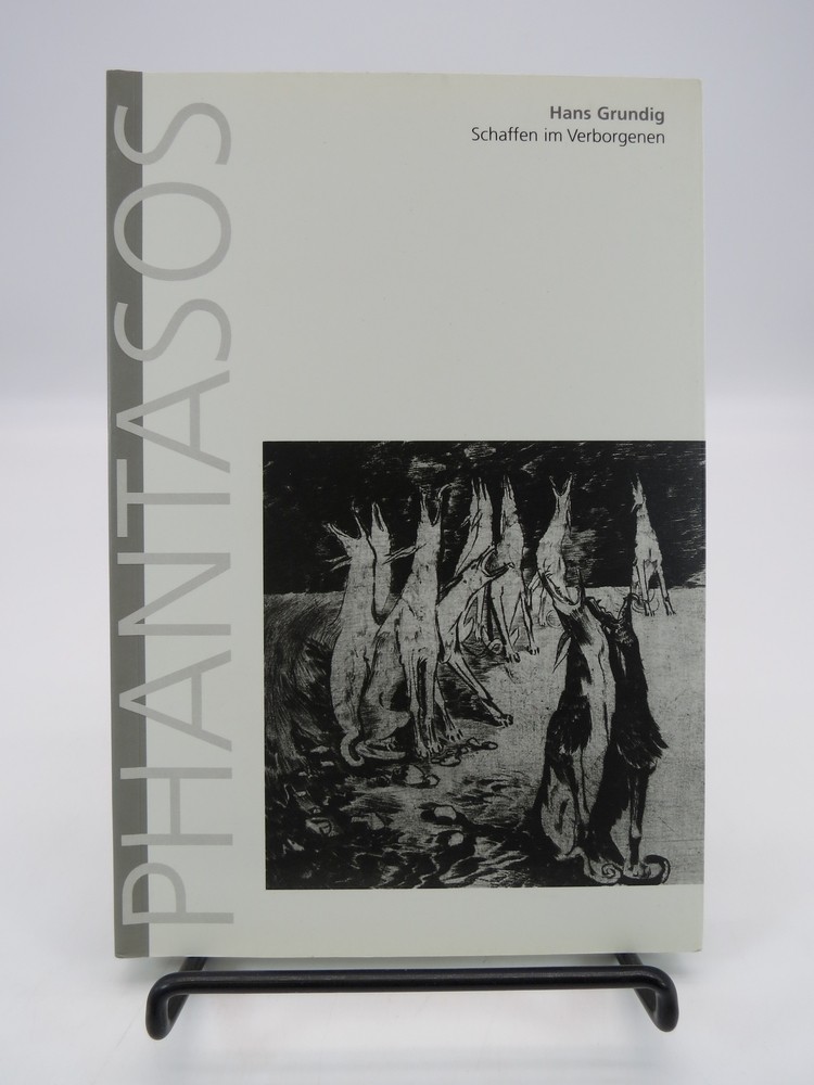 Image for HANS GRUNDIG; Schaffen im Verborgenen., Stephan Weber und Erhard Frommhold / Phantasos III. HANS GRUNDIG; Schaffen im Verborgenen., Stephan Weber und Erhard Frommhold / Phantasos III.