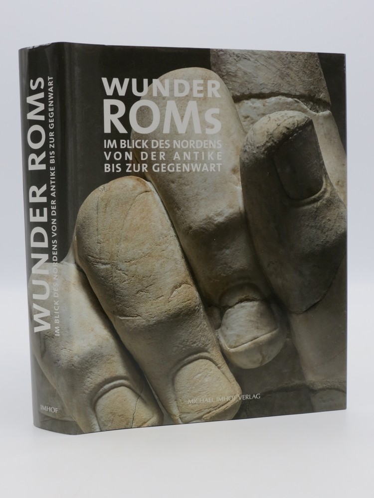 WUNDER ROMS; Im Blick des Nordens - Von der Antike bis zur Gegenwart