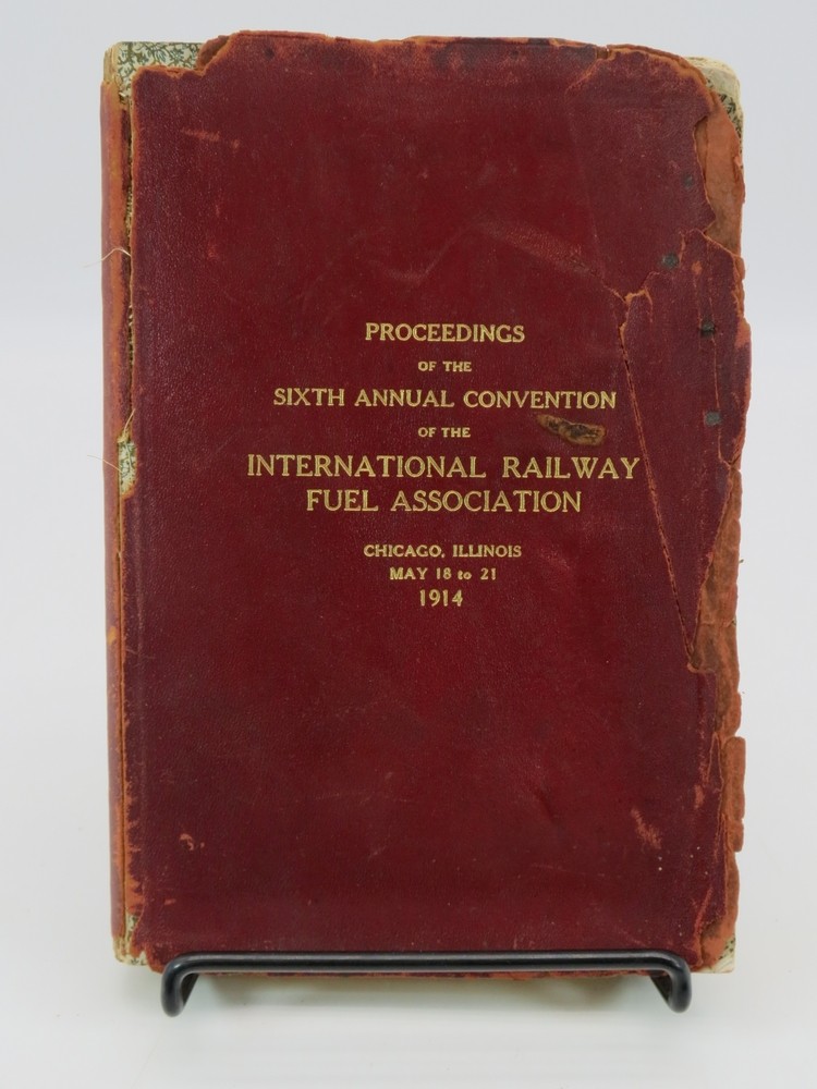 PROCEEDINGS OF THE SIXTH ANNUAL CONVENTION OF THE INTERNATIONAL RAILWAY FUEL ASSOCIATION; May 18-21, 1914