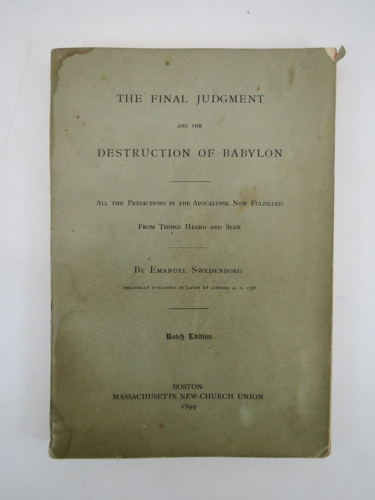 THE FINAL JUDGMENT AND THE DESTRUCTION OF BABYLON; All the Predictions in the Apocalypse Now Fulfilled from Things Heard and Seen