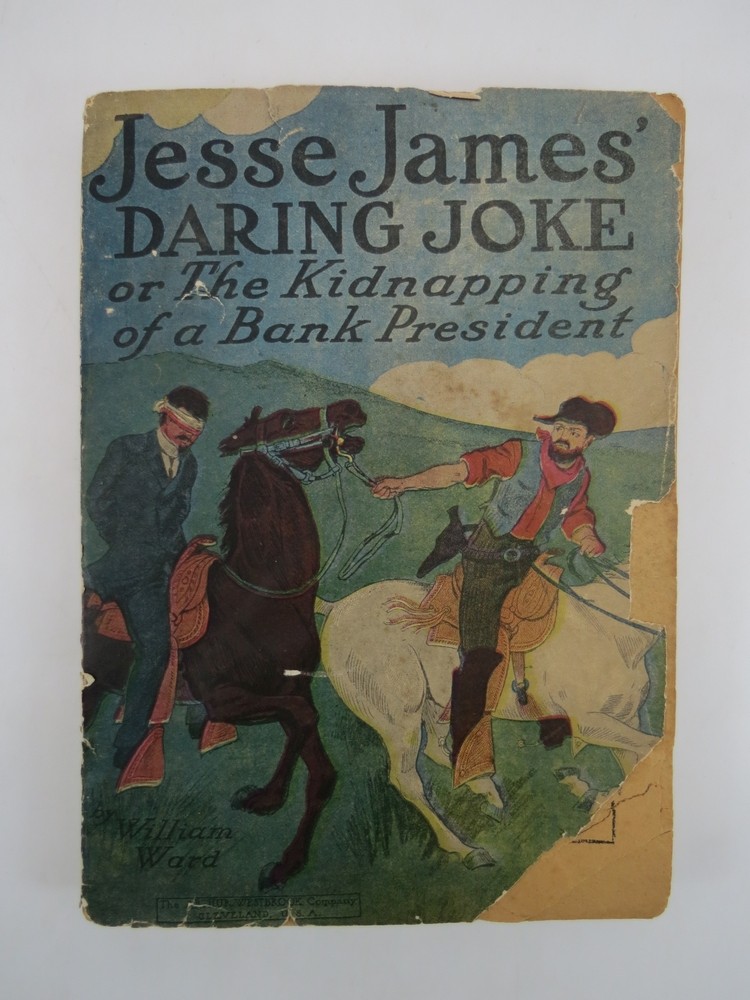 JESSE JAMES' DARING JOKE OR THE KIDNAPPING OF A BANK PRESIDENT