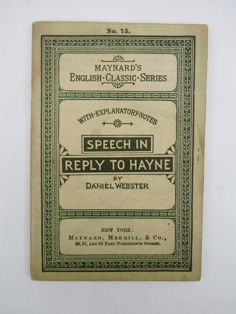 SPEECH IN REPLY TO HAYNE (MAYNARD'S ENGLISH CLASSIC SERIES) ; With Explanatory Notes