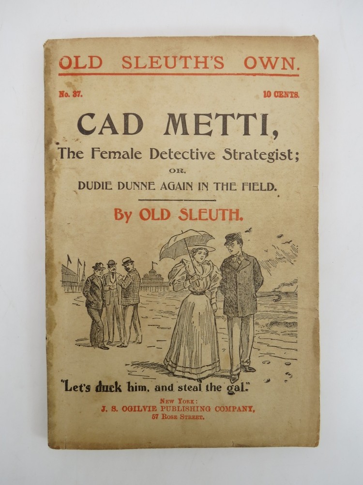 CAD METTI, THE FEMALE DETECTIVE STRATEGIST; OR DUDIE DUNNE AGAIN IN THE FIELD