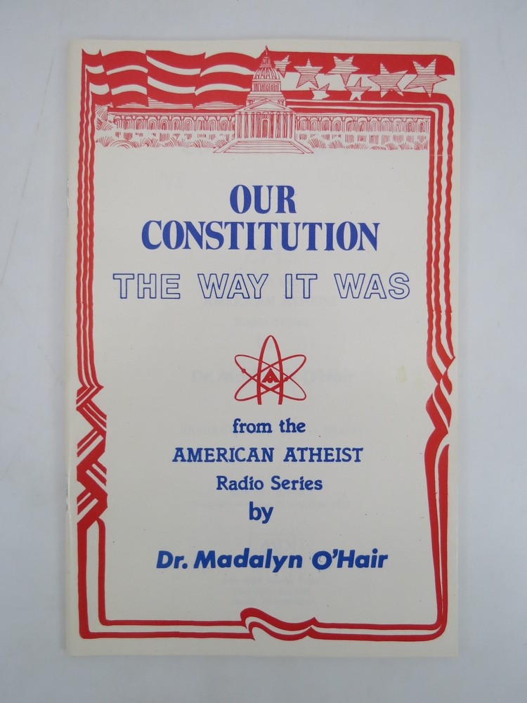 OUR CONSTITUTION THE WAY IT WAS From the American Atheist Radio Series