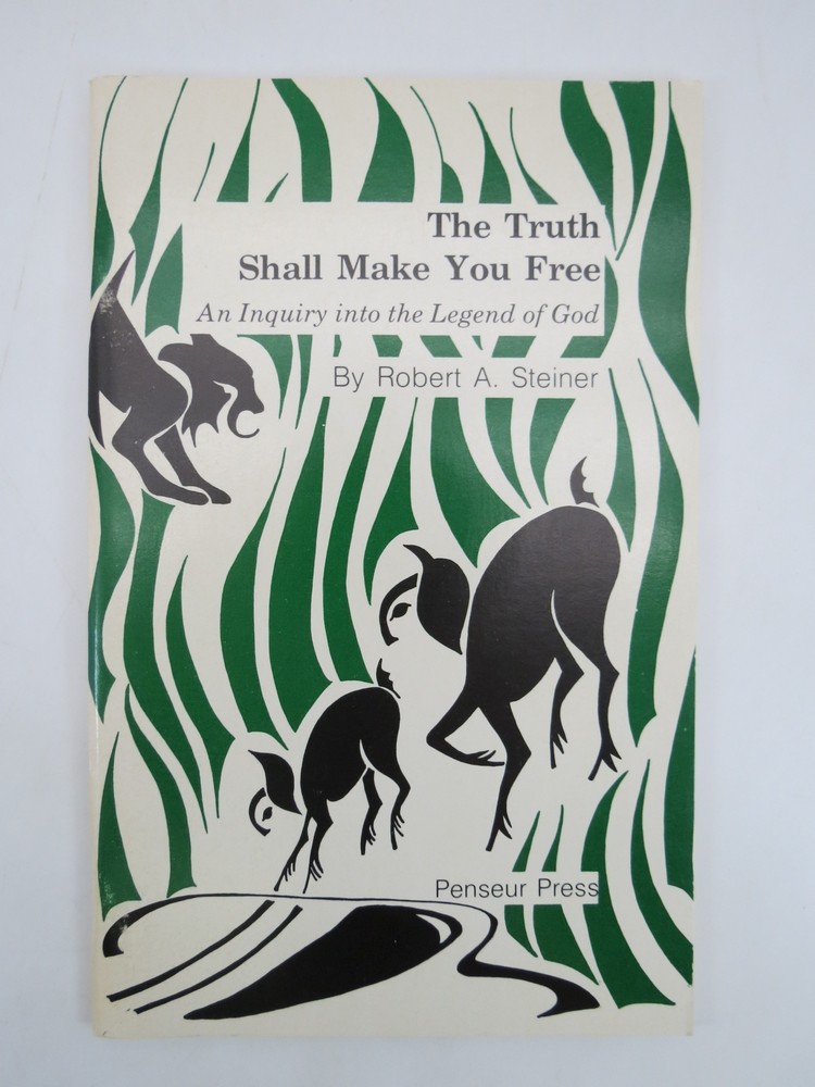 THE TRUTH SHALL MAKE YOU FREE; An Inquiry Into the Legend of God