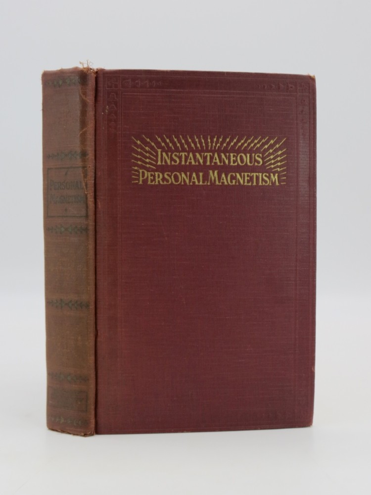 INSTANTANEOUS PERSONAL MAGNETISM; Combining an absolutely new method with the best established teachings of the past, now the standard work of the Magnetism Club of America