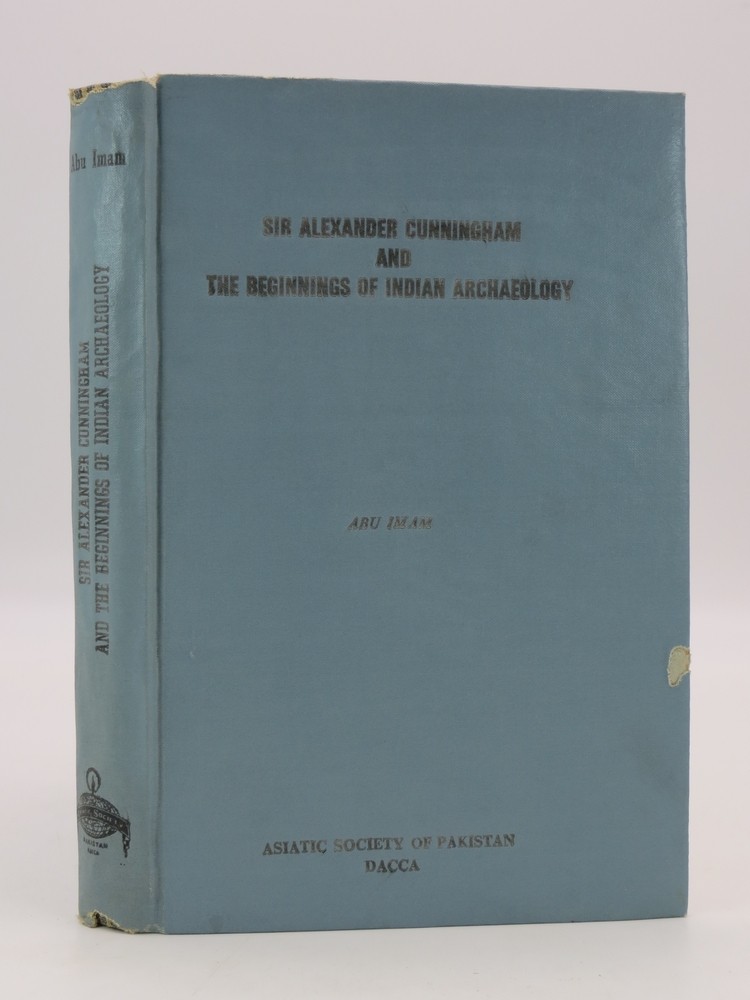 SIR ALEXANDER CUNNINGHAM AND THE BEGINNINGS OF INDIAN ARCHAEOLOGY; Asiatic Society of Pakistan Publication No. 19