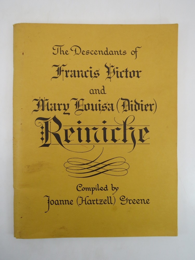THE DESCENDANTS OF FRANCIS VICTOR AND MARY LOUISA (DIDIER) REINICHE
