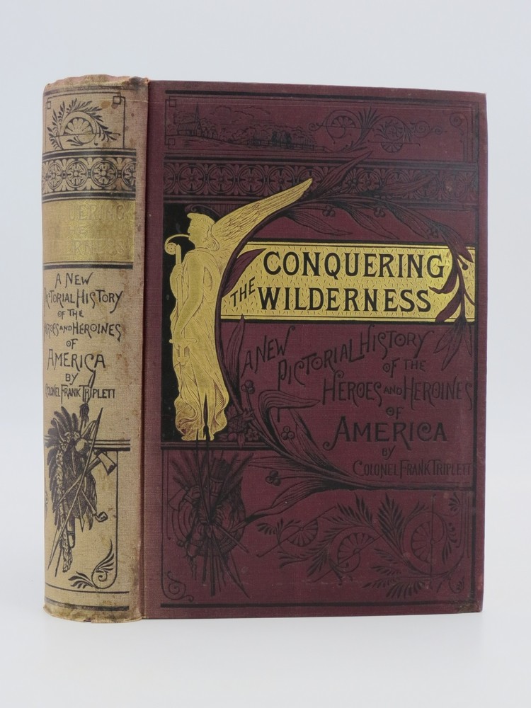 CONQUERING THE WILDERNESS (FINE DECORATIVE BINDING) Or, New Pictorial History of the Life and Times of the Pioneer Heroes and Heroines of America