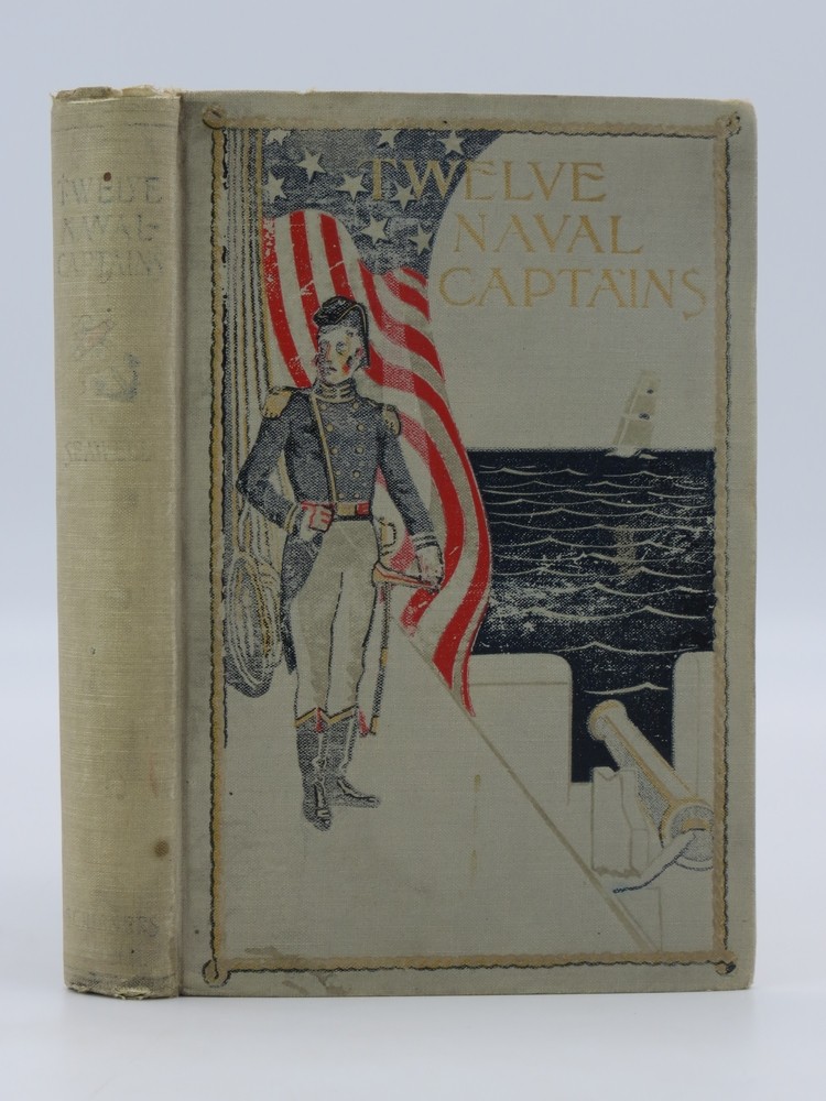 TWELVE NAVAL CAPTAINS Being a Record of Certain Americans Who Made Themselves Immortal