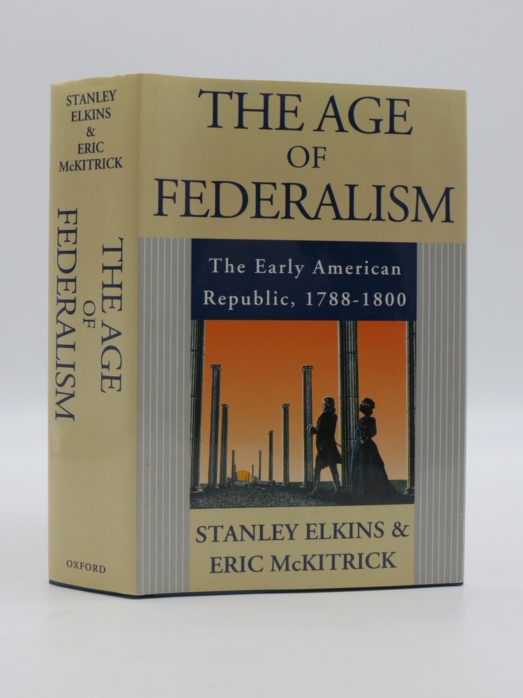 THE AGE OF FEDERALISM - THE EARLY AMERICAN REPUBLIC, 1788 - 1800