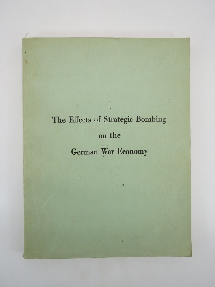 THE EFFECTS OF STRATEGIC BOMBING ON THE GERMAN WAR ECONOMY; The United States Strategic Bombing Survey