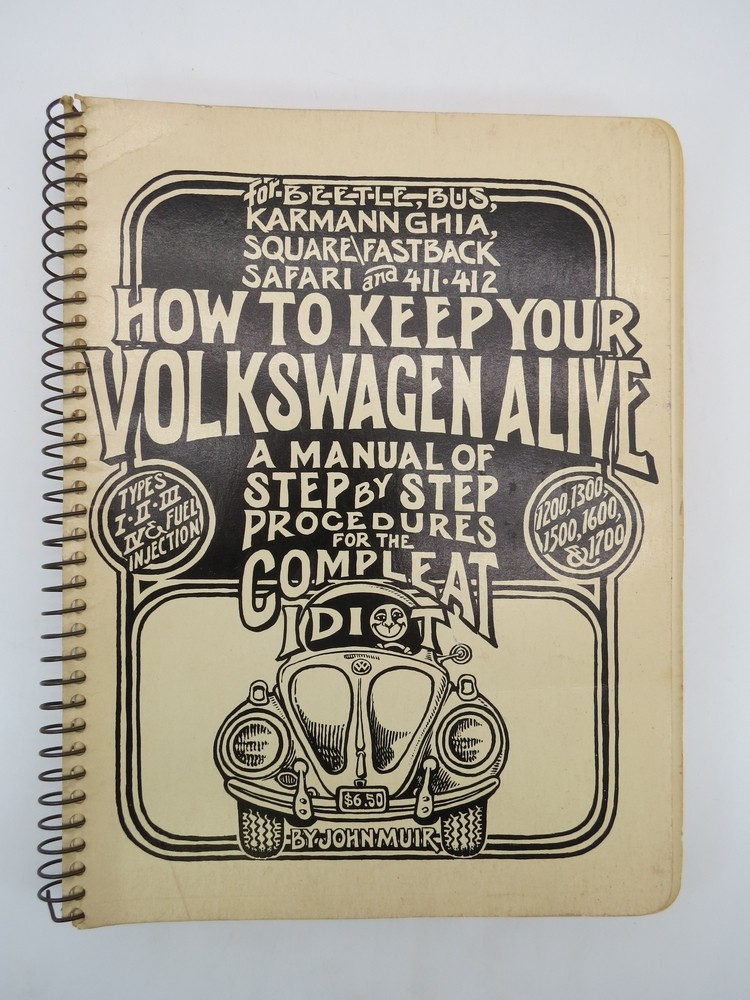 HOW TO KEEP YOUR VOLKSWAGEN ALIVE; A Manual of Step by Step Procedures for the Compleat Idiot