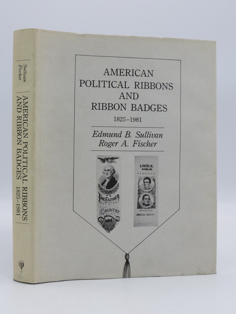 AMERICAN POLITICAL RIBBONS AND RIBBON BADGES 1825-1981