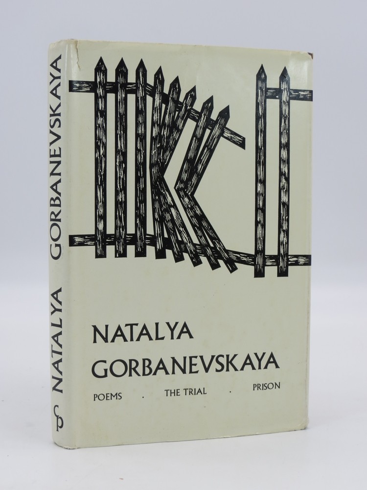 SELECTED POEMS BY NATALYA GORBANEVSKAYA; With a Transcript of Her Trial and Papers Relating to Her Detention in a Prison Psychiatric Hospital