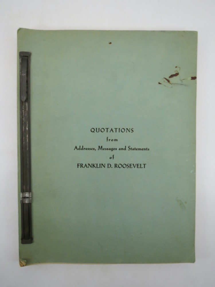 QUOTATIONS FROM ADDRESSES, MESSAGES AND STATEMENTS OF FRANKLIN D. ROOSEVELT ORIGINAL MANUSCRIPT: