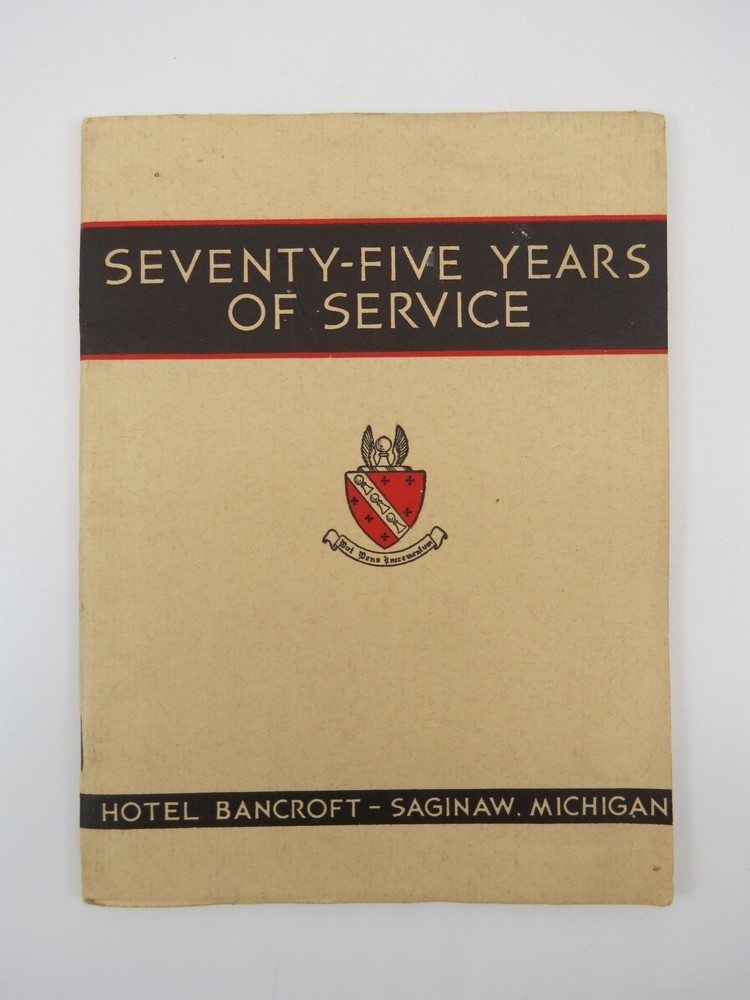 SEVENTY YEARS OF SERVICE (HOTEL BANCROFT - SAGINAW, MICHIGAN) 1859-1934