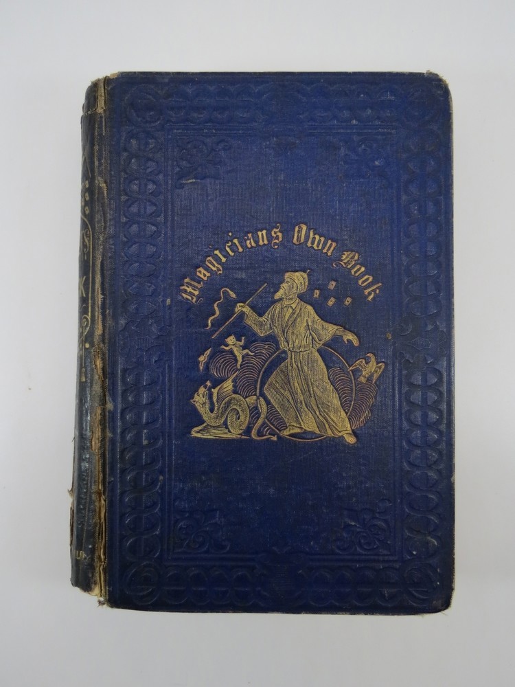 THE MAGICIAN'S OWN BOOK; Or the Whole Art of Conjuring Being a Complete Hand-Book of Parlor Magic and Containing over One Thousand Optical, Chemical, Mechanical, Magnetical and Magical Experiments And.