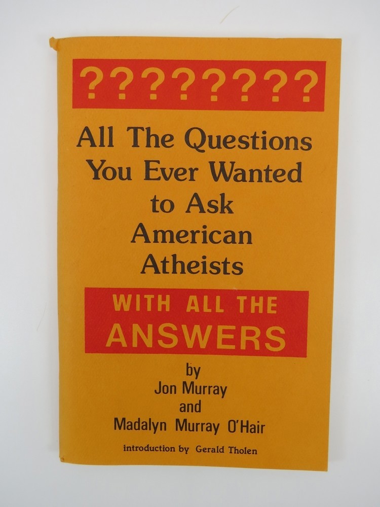 ALL THE QUESTIONS YOU EVER WANTED TO ASK AMERICAN ATHEISTS, WITH ALL THE ANSWERS (VOL. 1)