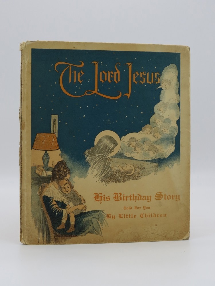 THE LORD JESUS, HIS BIRTHDAY STORY; Told for You by Little Children