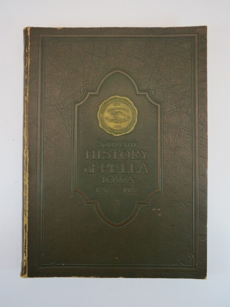 SOUVENIR HISTORY OF PELLA, IOWA 1847- 1922