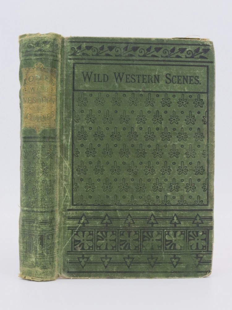 WILD WESTERN SCENES: A NARRATIVE OF ADVENTURES IN THE WESTERN WILDERNESS; Wherein the Exploits of Daniel Boone, the Great American Pioneer Are Particularly Described