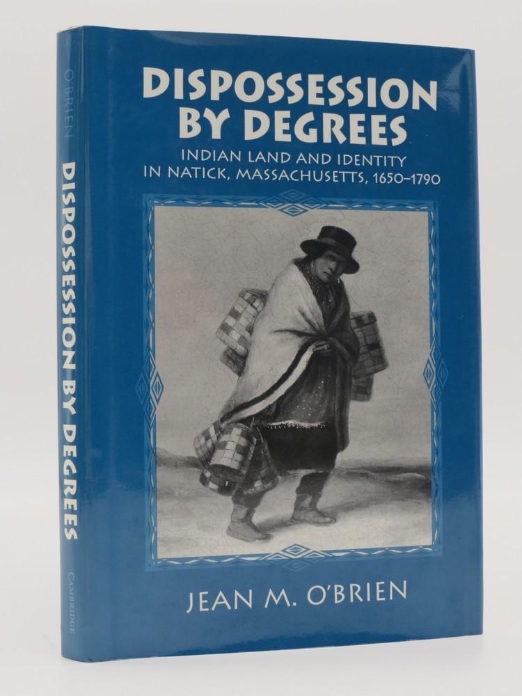 DISPOSSESSION BY DEGREES; Indian Land and Identity in Natick, Massachusetts, 1650-1790