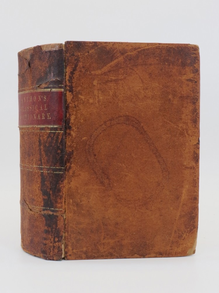 A CLASSICAL DICTIONARY; Containing an Account of the Principal Proper Names Mentioned in Ancient Authors, Intended to Elucidate all the Important Points Connected with the Geography, History, Biography, Mythology and Fine Arts of the Greeks and Romans
