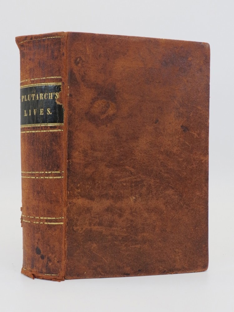PLUTARCH'S LIVES; Translated from the Original Greek: with Notes, Critical and Historical: and a Life of Plutarch.
