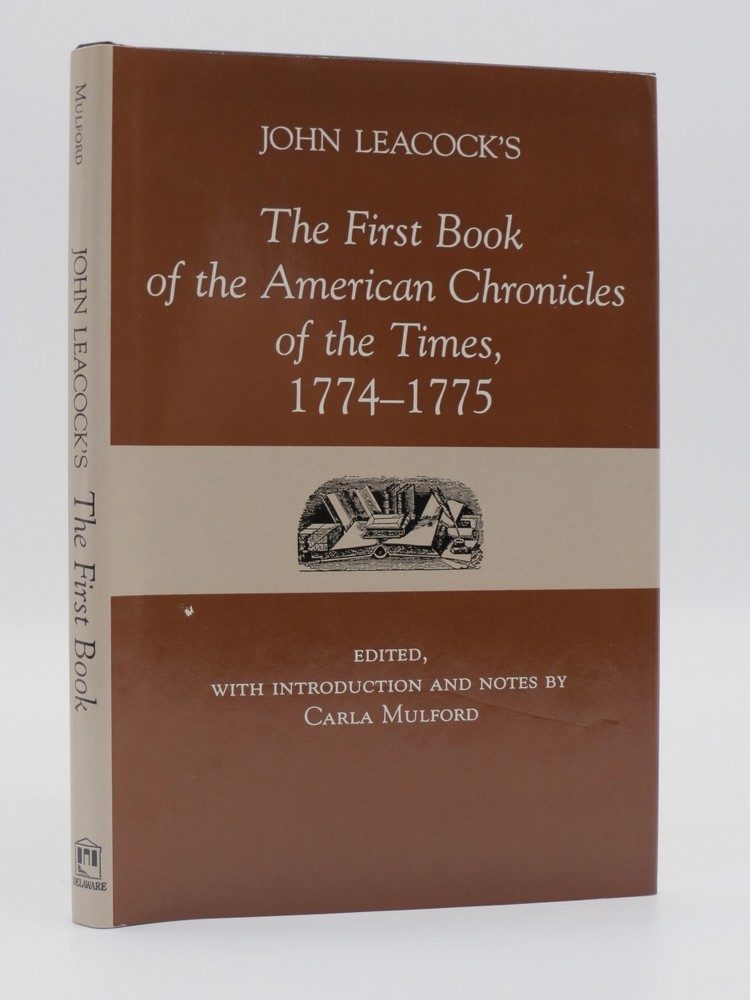 JOHN LEACOCK'S THE FIRST BOOK OF THE AMERICAN CHRONICLES OF THE TIMES, 1774-1775