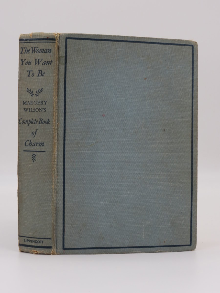 THE WOMAN YOU WANT TO BE; Margery Wilson's Complete Book of Charm