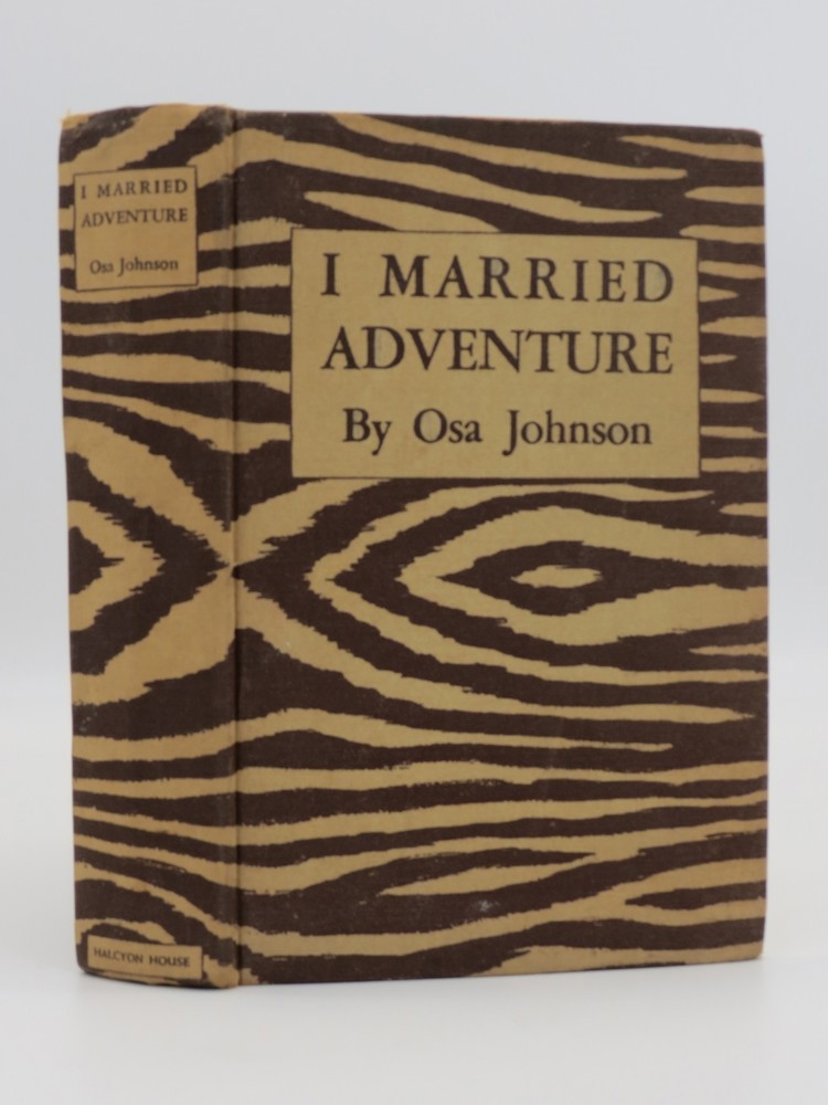 I MARRIED ADVENTURE; The Lives and Adventures of Martin and Osa Johnson
