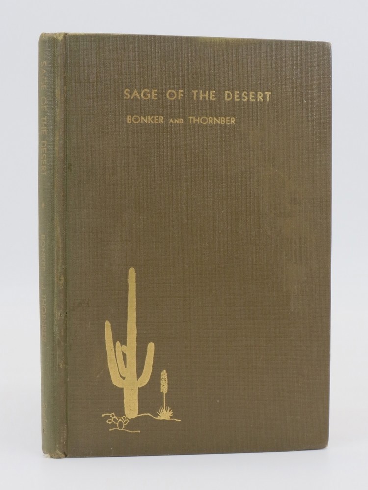 Image for THE SAGE OF THE DESERT AND OTHER CACTI; Studies of That Fantastic Clan, the Cactus of the Desert, and Other Interesting and Peculiar Desert Growths THE SAGE OF THE DESERT AND OTHER CACTI; Studies of That Fantastic Clan, the Cactus of the Desert, and Other Interesting and Peculiar Desert Growths