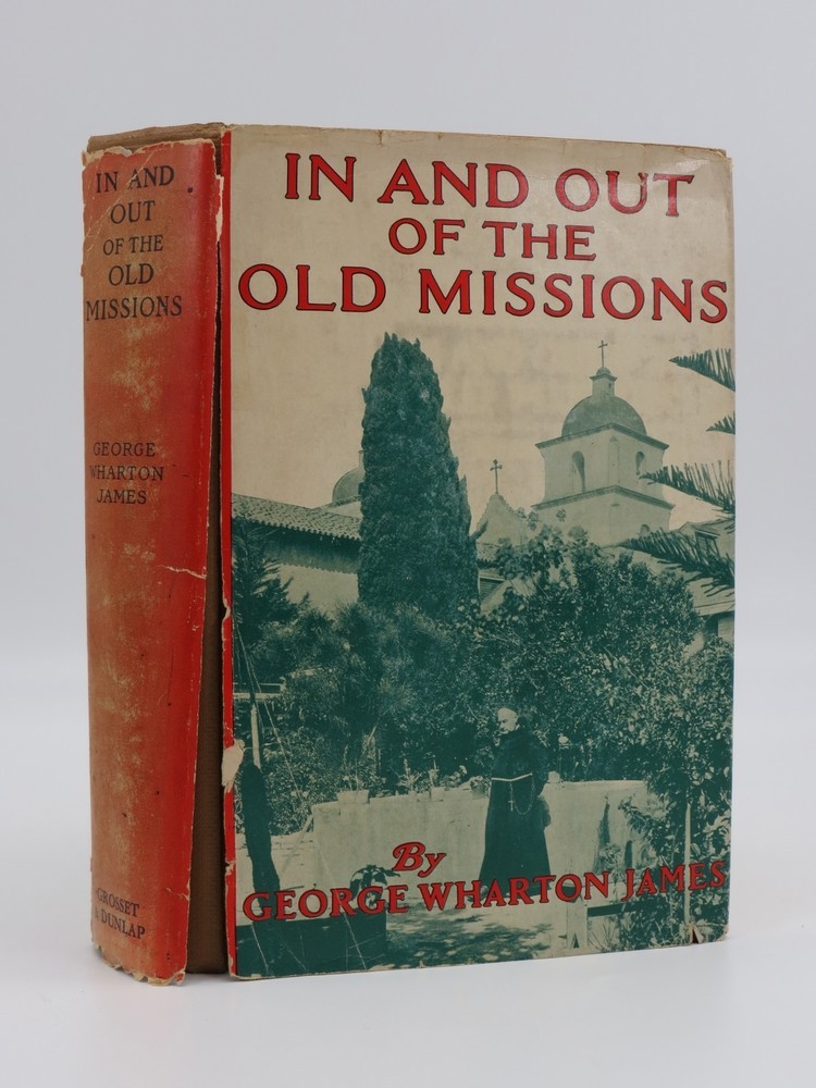 IN AND OUT OF THE OLD MISSIONS OF CALIFORNIA; An Historical and Pictorial Account of the Franciscan Missions