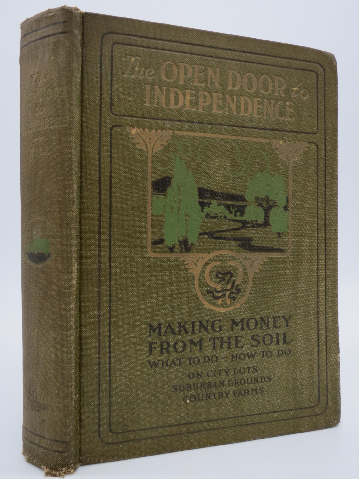 Image for THE OPEN DOOR TO INDEPENDENCE Making Money from the Soil: What to Do How to Do on City Lots, Suburban Grounds, Country Farms