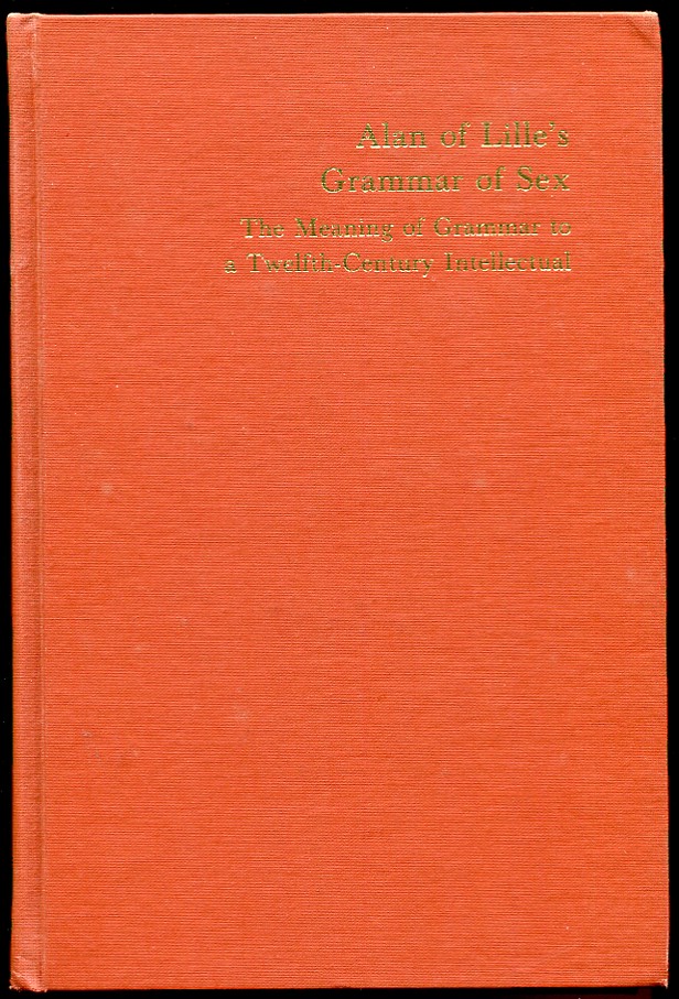 Image for Alan of Lille's Grammar of Sex. the Meaning of Grammar to a Twelfth-Century Intellectual