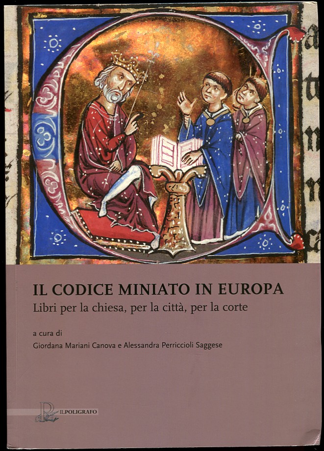IL Codice Miniato in Europa Libri Per La Chiesa, Per La Citta, Per La Corte