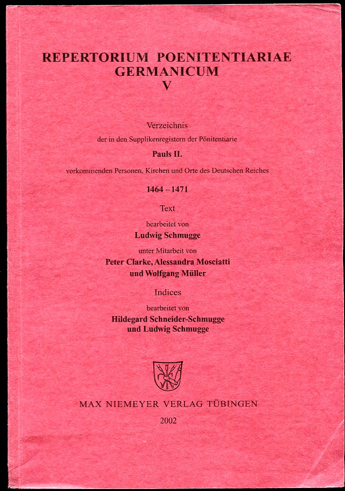 Repertorium Poenitentiariae Germanicum V. Verzeichnis Der in Den Supplikenregistern Der Ponitentiarie Pauls II . 1464-1471