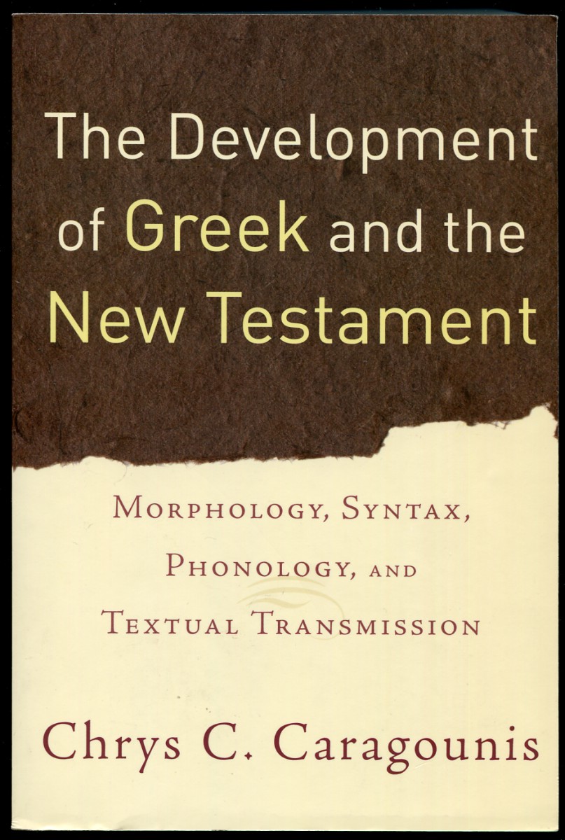 The Development of Greek and the New Testament Morphology, Syntax, Phonology, and Textual Transmission