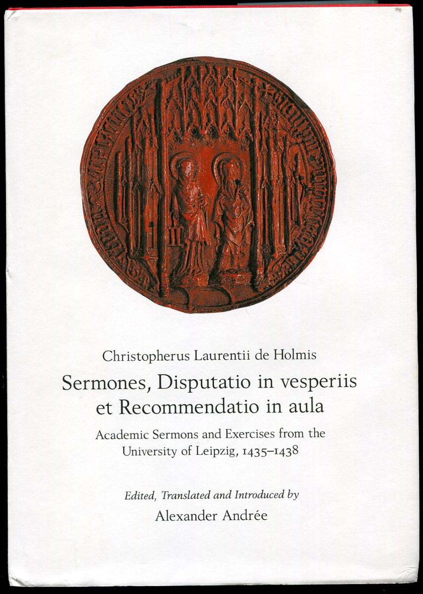 Christopherus Laurentii De Holmis. Sermones, Disputatio in Vesperiis Et Recommendatio in Aula. Academic Sermons and Exercises from the University of Leipzig, 1435-1438