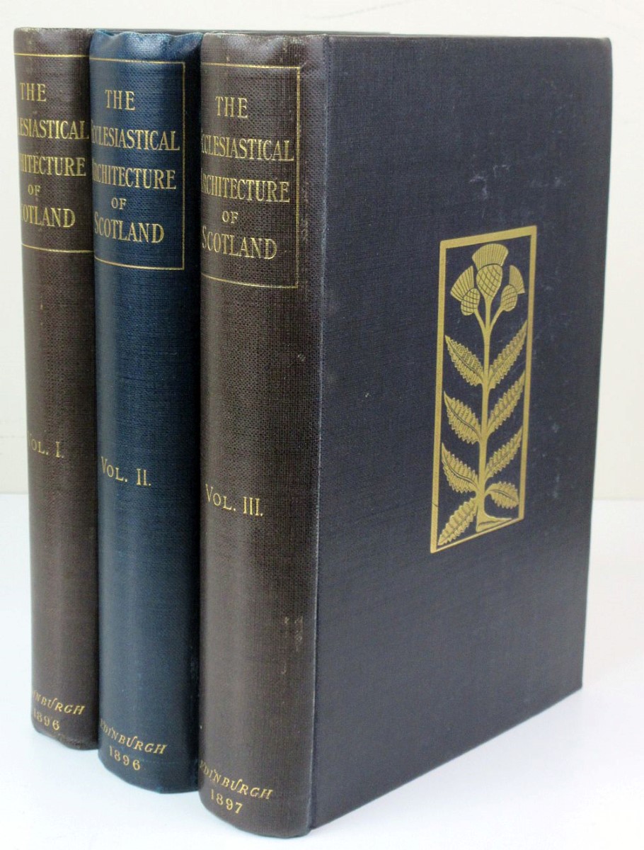 The Ecclesiastical Architecture of Scotland. in 3 Volumes, Complete From the Earliest Christian Times to the Sevententh Century