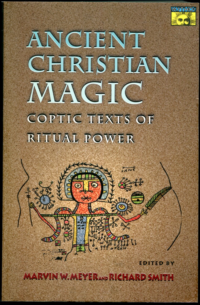 Ancient Christian Magic. Coptic Texts of Ritual Power