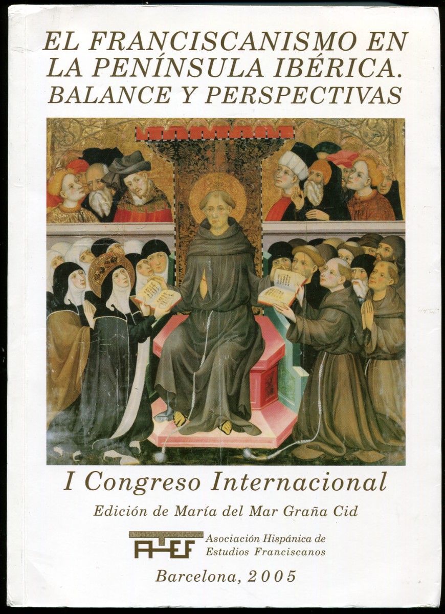 El Franciscanismo En La Peninsula Iberica. Balance Y Perspectivas. I Congreso Internacional Madrid, 22-27 De Septiembre De 2003