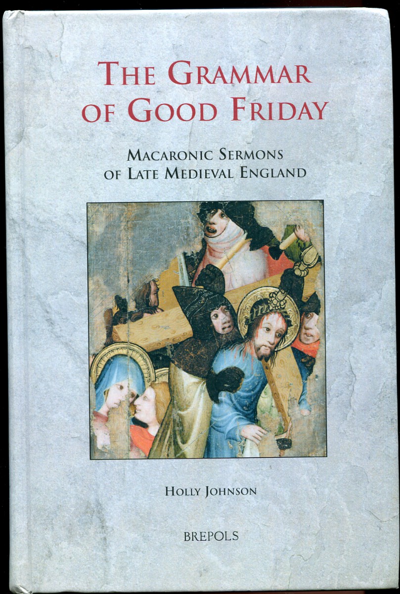 The Grammar of Good Friday. Macaronic Sermons of Late Medieval England