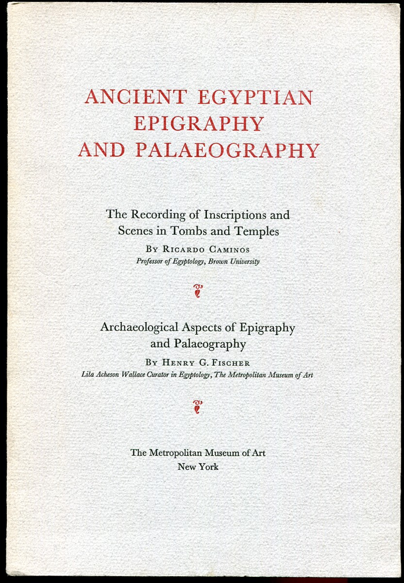Ancient Egyptian Epigraphy and Palaeography. the Recording of Inscriptions and Scenes in Tombs and Temples; Archaeological Aspects of Epigraphy and Palaeography