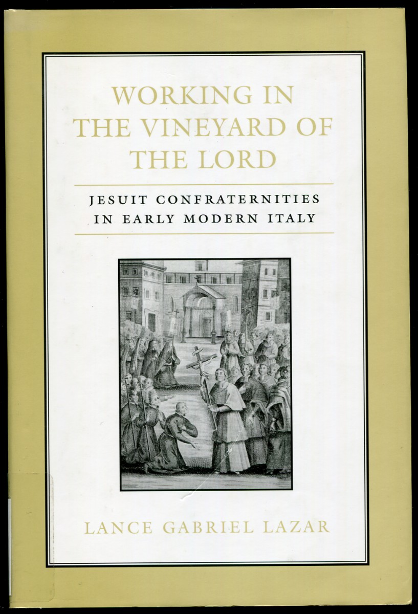 Working in the Vineyard of the Lord: Jesuit Confraternities in Early Modern Italy