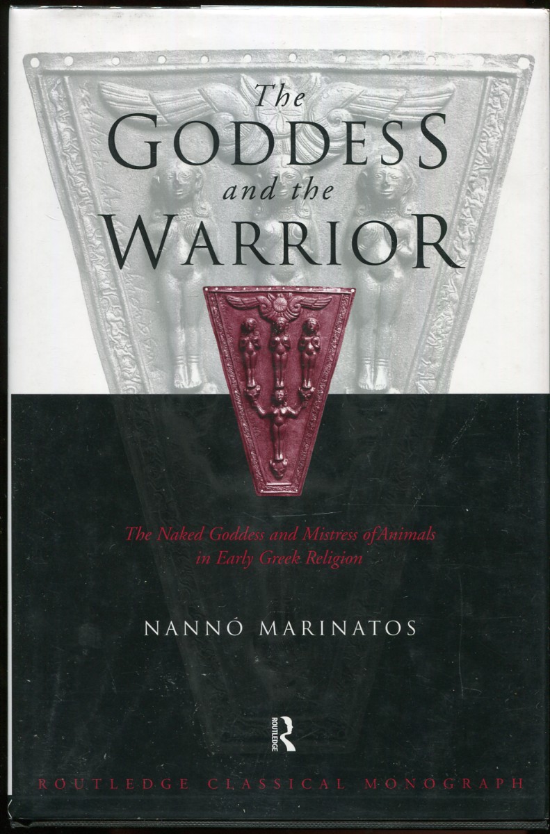 The Goddess and the Warrior. The Naked Goddess and Mistress of Animals in Early Greek Religion
