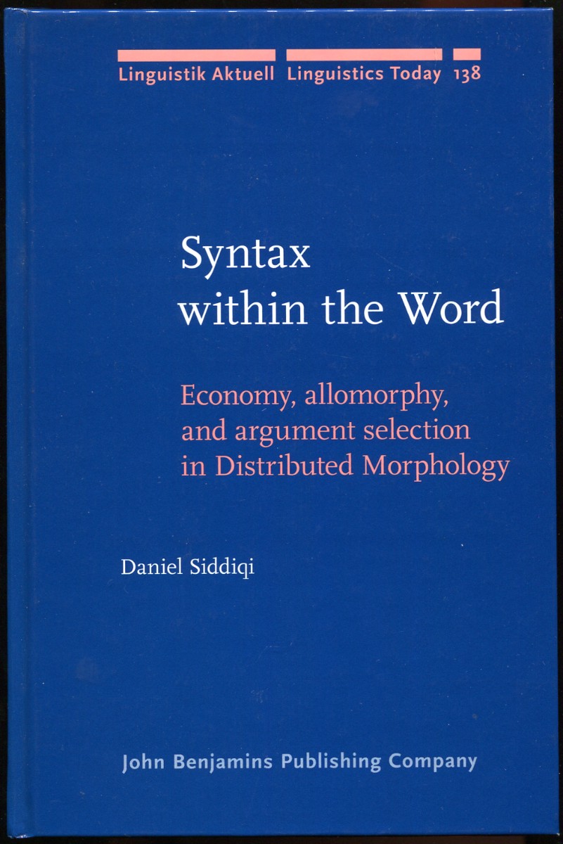 Syntax within the Word. Economy, allomorphy, and argument selection in Distributed Morphology