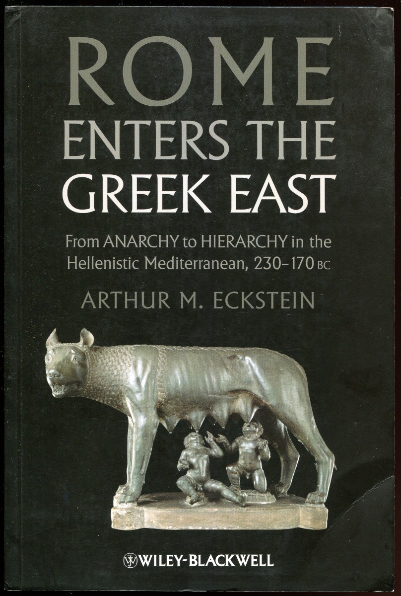 Rome Enters the Greek East. From Anarchy to Hierarchy in the Hellenistic Mediterranean, 230-170 B.C.